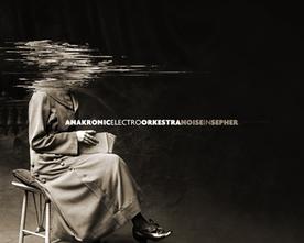 Anakronic Electro Orkestra- Noise in Sepher
